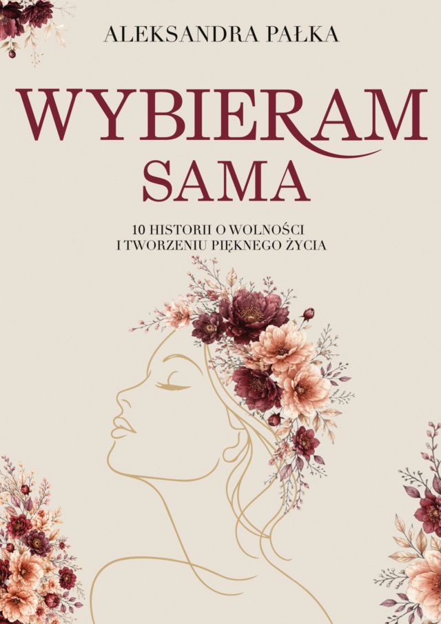 Wybieram sama. 10 historii o wolności i tworzeniu pięknego życia